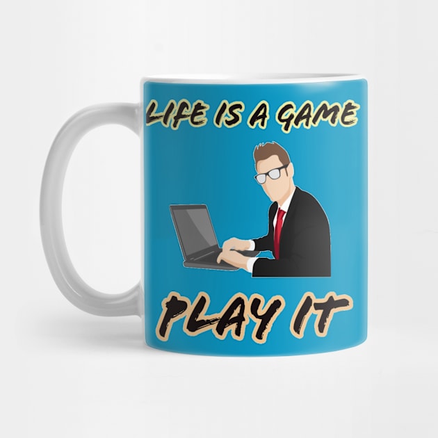 Life is a game play it by GAMINGQUOTES